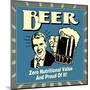 Beer! Zero Nutritional Value and Proud of It!-Retrospoofs-Mounted Premium Giclee Print