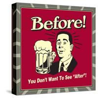 Before! You Don't Want to See "After"!-Retrospoofs-Stretched Canvas