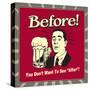 Before! You Don't Want to See "After"!-Retrospoofs-Stretched Canvas