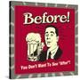 Before! You Don't Want to See "After"!-Retrospoofs-Stretched Canvas