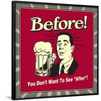 Before! You Don't Want to See "After"!-Retrospoofs-Framed Poster