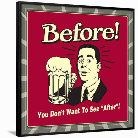 Before! You Don't Want to See "After"!-Retrospoofs-Framed Poster