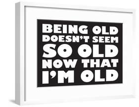 Being Old Doesn't Seem So Old Now Than I Am Funny Poster-null-Framed Poster