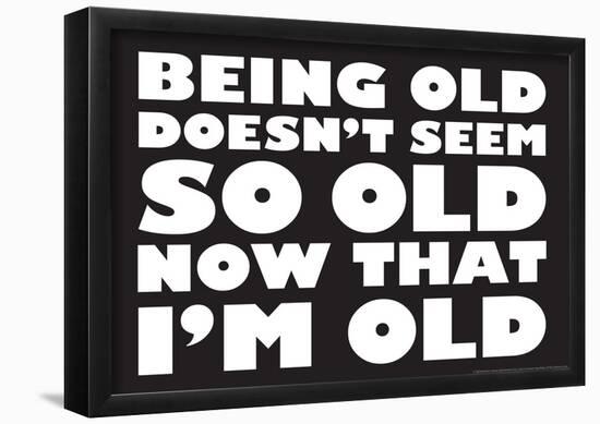 Being Old Doesn't Seem So Old Now Than I Am Funny Poster-null-Framed Poster