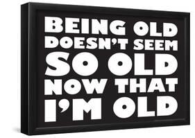 Being Old Doesn't Seem So Old Now Than I Am Funny Poster-null-Framed Poster