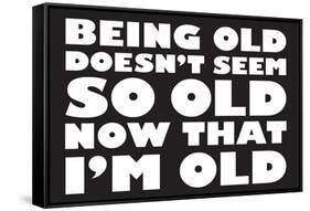 Being Old Doesn't Seem So Old Now Than I Am Funny Poster-Ephemera-Framed Stretched Canvas