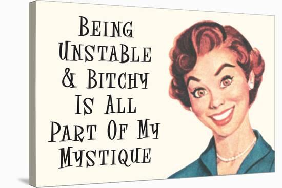 Being Unstable and Bitchy Is Part of My Mystique Funny Poster-Ephemera-Stretched Canvas