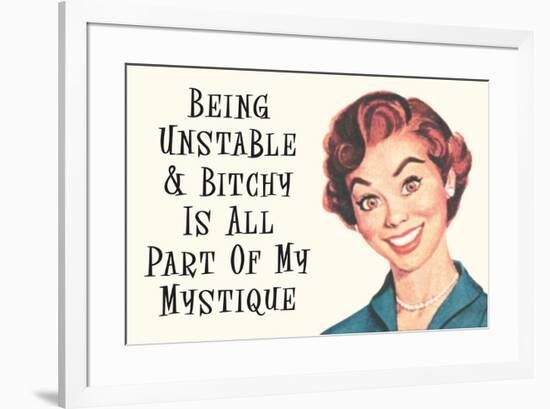 Being Unstable and Bitchy Is Part of My Mystique Funny Poster-Ephemera-Framed Poster