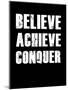 Believe Achieve Conquer-null-Mounted Art Print