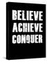 Believe Achieve Conquer-null-Stretched Canvas
