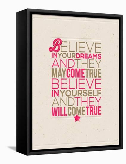 Believe in Your Dreams and They May Come True; Believe in Yourself and They Will Come True-vso-Framed Stretched Canvas