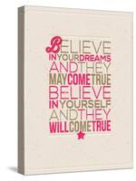 Believe in Your Dreams and They May Come True; Believe in Yourself and They Will Come True-vso-Stretched Canvas