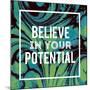 Believe in Your Potential-Swedish Marble-Mounted Art Print