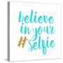 Believe in Your Selfie-Bella Dos Santos-Stretched Canvas