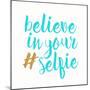 Believe in Your Selfie-Bella Dos Santos-Mounted Art Print