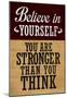Believe in Yourself You are Stronger Than You Think-null-Mounted Poster