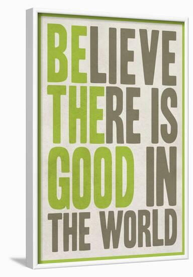 Believe There Is Good In The World-null-Framed Poster