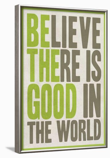 Believe There Is Good In The World-null-Framed Poster