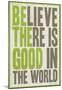 Believe There Is Good In The World-null-Mounted Poster