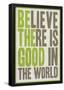 Believe There Is Good In The World-null-Framed Poster