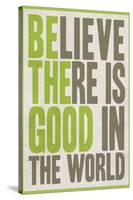 Believe There Is Good In The World-null-Stretched Canvas