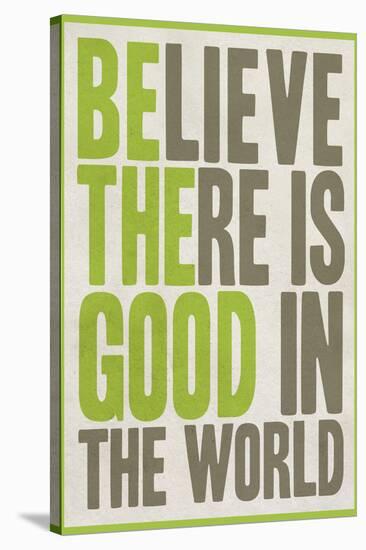 Believe There Is Good In The World-null-Stretched Canvas