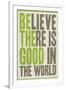 Believe There Is Good In The World-null-Framed Art Print