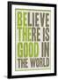 Believe There Is Good In The World-null-Framed Art Print