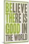 Believe There Is Good In The World-null-Mounted Art Print