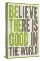 Believe There Is Good In The World-null-Stretched Canvas