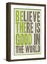 Believe There Is Good In The World-null-Framed Art Print