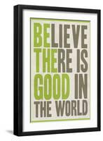 Believe There Is Good In The World-null-Framed Art Print