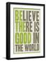 Believe There Is Good In The World-null-Framed Art Print