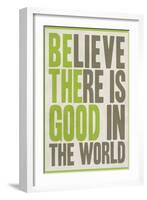 Believe There Is Good In The World-null-Framed Art Print