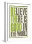 Believe There Is Good In The World-null-Framed Art Print