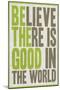 Believe There Is Good In The World-null-Mounted Art Print