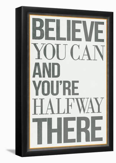 Believe You Can and You're Halfway There Poster-null-Framed Poster