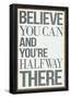 Believe You Can and You're Halfway There Poster-null-Framed Poster