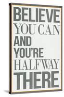 Believe You Can and You're Halfway There Poster-null-Stretched Canvas