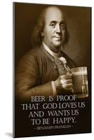 Benjamin Franklin Beer is Proof God Loves Us-null-Mounted Poster