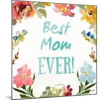 Best Mom EVER-Lanie Loreth-Mounted Art Print