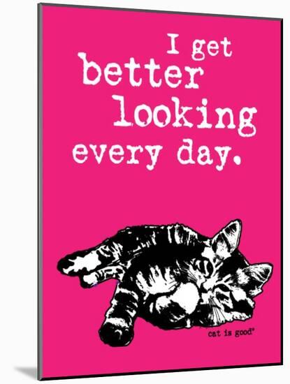 Better Looking-Cat is Good-Mounted Art Print
