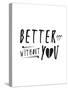 Better Off Without You-null-Stretched Canvas