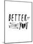Better Off Without You-null-Mounted Poster