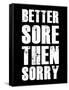 Better Sore Then Sorry-null-Framed Stretched Canvas