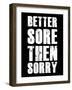 Better Sore Then Sorry-null-Framed Art Print