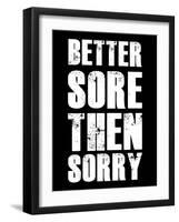 Better Sore Then Sorry-null-Framed Art Print