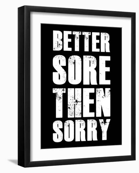 Better Sore Then Sorry-null-Framed Art Print