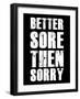 Better Sore Then Sorry-null-Framed Art Print