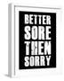 Better Sore Then Sorry-null-Framed Art Print